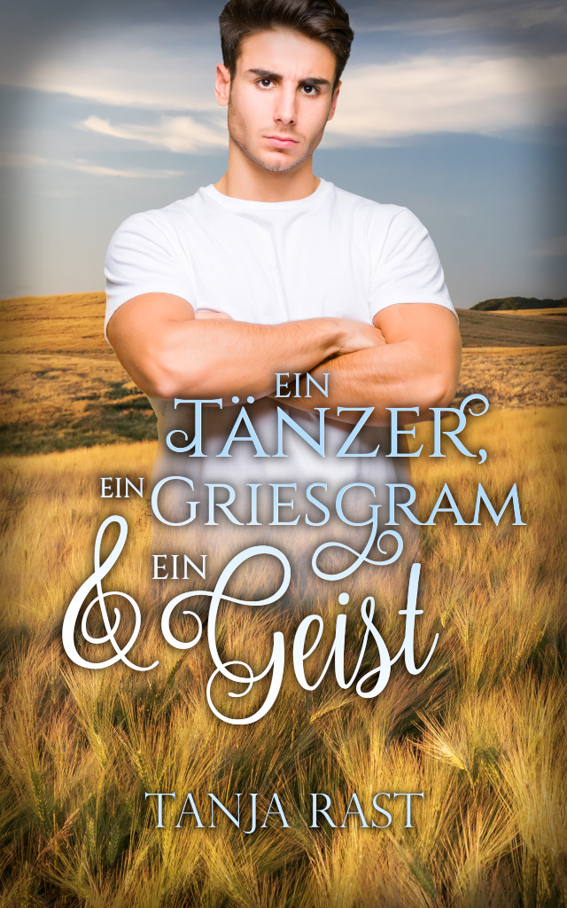 Ein Tänzer, ein Griesgram & ein Geist von Tanja Rast